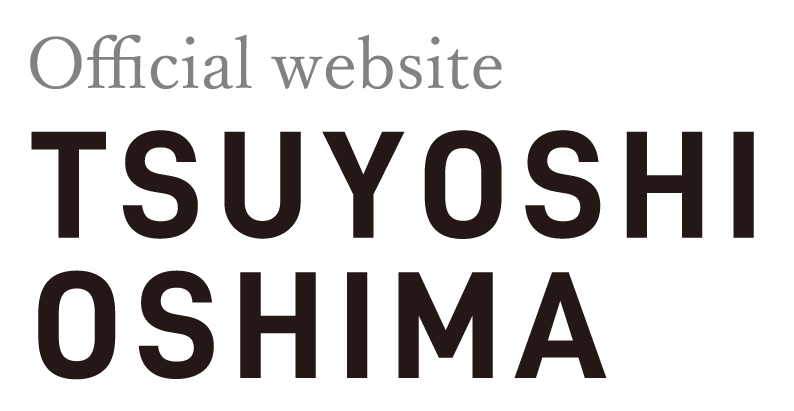 TSUYOSHI OSHIMA -Official website-